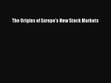 PDF Download The Origins of Europe's New Stock Markets PDF Online