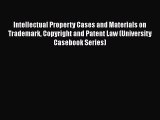 Intellectual Property Cases and Materials on Trademark Copyright and Patent Law (University