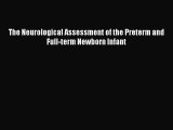 [PDF Download] The Neurological Assessment of the Preterm and Full-term Newborn Infant [Read]