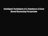 [PDF Download] Intelligent Techniques in E-Commerce: A Case Based Reasoning Perspective [Read]