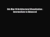 [PDF Download] 3ds Max 10 Architectural Visualization : Intermediate to Advanced [Read] Full