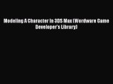 [PDF Download] Modeling A Character In 3DS Max (Wordware Game Developer's Library) [Read] Online