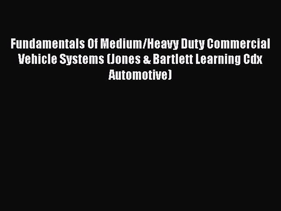 [PDF Download] Fundamentals Of Medium/Heavy Duty Commercial Vehicle Systems (Jones & Bartlett