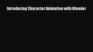 [PDF Download] Introducing Character Animation with Blender [Download] Online