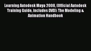 [PDF Download] Learning Autodesk Maya 2008 (Official Autodesk Training Guide includes DVD):