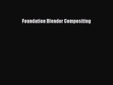 [PDF Download] Foundation Blender Compositing [Download] Full Ebook