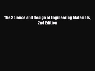 [PDF Download] The Science and Design of Engineering Materials 2nd Edition [Download] Online