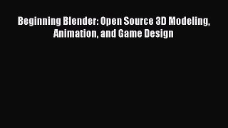 [PDF Download] Beginning Blender: Open Source 3D Modeling Animation and Game Design [Download]