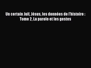 [PDF Télécharger] Un certain Juif Jésus les données de l'histoire : Tome 2 La parole et les