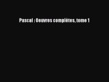 [PDF Télécharger] Pascal : Oeuvres complètes tome 1 [Télécharger] Complet Ebook