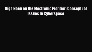 [PDF Download] High Noon on the Electronic Frontier: Conceptual Issues in Cyberspace [PDF]