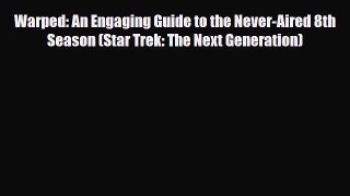[PDF Download] Warped: An Engaging Guide to the Never-Aired 8th Season (Star Trek: The Next
