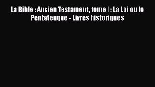[PDF Télécharger] La Bible : Ancien Testament tome I : La Loi ou le Pentateuque - Livres historiques