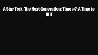 [PDF Download] A Star Trek: The Next Generation: Time #7: A Time to Kill [PDF] Online