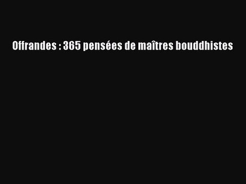 [PDF Télécharger] Offrandes : 365 pensées de maîtres bouddhistes [lire] Complet Ebook