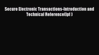 [PDF Download] Secure Electronic Transactions-Introduction and Technical Reference(Ipf ) [PDF]