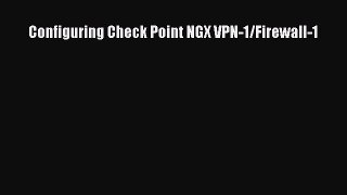 [PDF Download] Configuring Check Point NGX VPN-1/Firewall-1 [PDF] Full Ebook