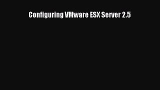 [PDF Download] Configuring VMware ESX Server 2.5 [PDF] Full Ebook