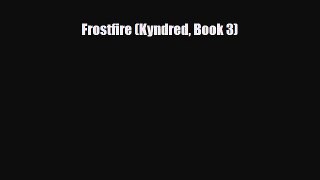 [PDF Download] Frostfire (Kyndred Book 3) [Download] Full Ebook