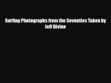 [PDF Download] Surfing Photographs from the Seventies Taken by Jeff Divine [PDF] Full Ebook
