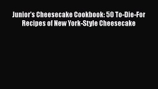 Junior's Cheesecake Cookbook: 50 To-Die-For Recipes of New York-Style Cheesecake  Free PDF