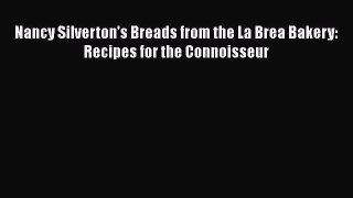 Nancy Silverton's Breads from the La Brea Bakery: Recipes for the Connoisseur Free Download