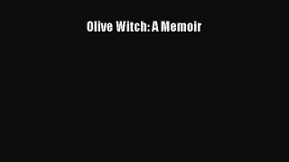 (PDF Download) Olive Witch: A Memoir Read Online