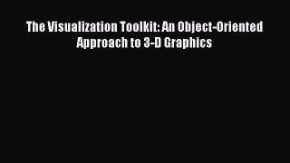 [PDF Download] The Visualization Toolkit: An Object-Oriented Approach to 3-D Graphics [PDF]