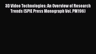 [PDF Download] 3D Video Technologies: An Overview of Research Trends (SPIE Press Monograph