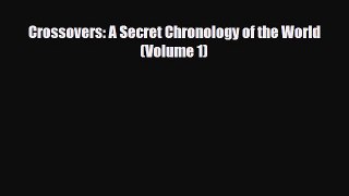 [PDF Download] Crossovers: A Secret Chronology of the World  (Volume 1) [PDF] Online