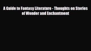 [PDF Download] A Guide to Fantasy Literature - Thoughts on Stories of Wonder and Enchantment