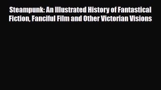 [PDF Download] Steampunk: An Illustrated History of Fantastical Fiction Fanciful Film and Other