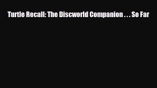 [PDF Download] Turtle Recall: The Discworld Companion . . . So Far [Download] Full Ebook