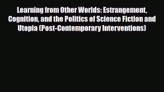 [PDF Download] Learning from Other Worlds: Estrangement Cognition and the Politics of Science