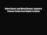 [PDF Download] Robot Ghosts and Wired Dreams: Japanese Science Fiction from Origins to Anime
