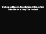 [PDF Download] Brothers and Beasts: An Anthology of Men on Fairy Tales (Series in Fairy-Tale