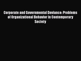 Corporate and Governmental Deviance: Problems of Organizational Behavior in Contemporary Society