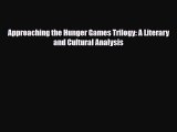 [PDF Download] Approaching the Hunger Games Trilogy: A Literary and Cultural Analysis [Download]