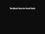 PDF Download The Moral Case for Fossil Fuels Download Full Ebook