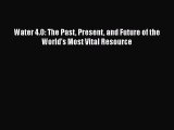 PDF Download Water 4.0: The Past Present and Future of the World's Most Vital Resource PDF