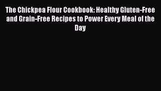 The Chickpea Flour Cookbook: Healthy Gluten-Free and Grain-Free Recipes to Power Every Meal