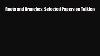 [PDF Download] Roots and Branches: Selected Papers on Tolkien [PDF] Full Ebook