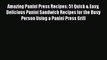 Amazing Panini Press Recipes: 51 Quick & Easy Delicious Panini Sandwich Recipes for the Busy