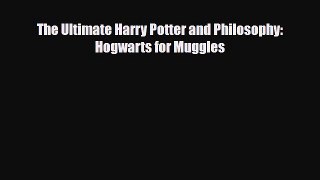 [PDF Download] The Ultimate Harry Potter and Philosophy: Hogwarts for Muggles [Read] Full Ebook
