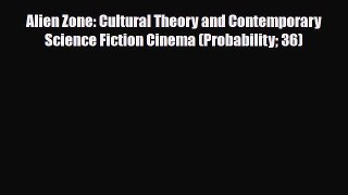 [PDF Download] Alien Zone: Cultural Theory and Contemporary Science Fiction Cinema (Probability