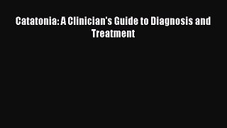 [PDF Download] Catatonia: A Clinician's Guide to Diagnosis and Treatment [PDF] Online