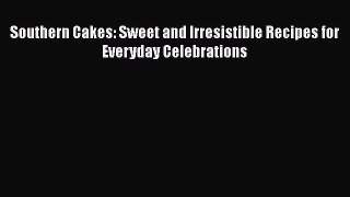 Southern Cakes: Sweet and Irresistible Recipes for Everyday Celebrations  Free Books