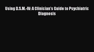 [PDF Download] Using D.S.M.-IV: A Clinician's Guide to Psychiatric Diagnosis [Download] Online
