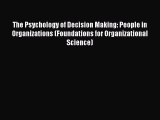 The Psychology of Decision Making: People in Organizations (Foundations for Organizational