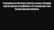 Transitions of the Heart: Stories of Love Struggle and Acceptance by Mothers of Transgender